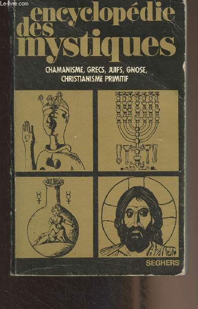 Encyclopdie des mystiques (chamanisme, grecs, juifs, gnose, christianisme primitf) - Tome I