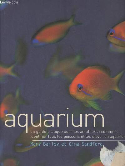 Aquarium - Un guide pratique pour les amateurs : comment identifier tous les poissons et les lever en aquarium