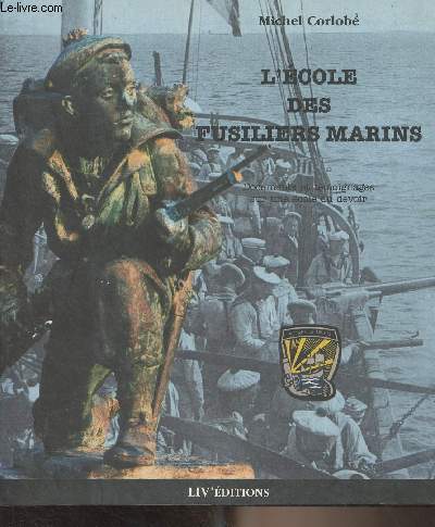 L'cole des fusiliers marins (Documents et tmoignages sur une cole du devoir)