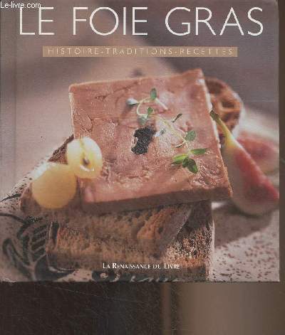 Le foie gras, histoire, traditions, recettes