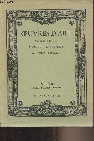 Oeuvres d'art dites par les muses nationaux - Gravures, moulages - Gouvernement gnral de l'Algrie - Alger, salle Pierre Bordes, du 6 au 29 avril 1956
