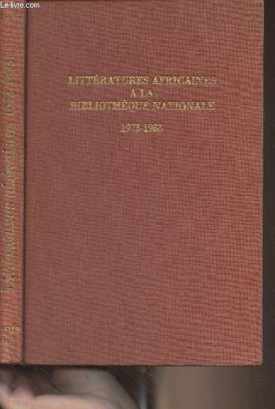 Littrature africaines  la bibliothque nationale - Catalogue des ouvrages d'crivains africains et de la littrature critique s'y rapportant entrs  la bibliothque nationale (1973-1983)