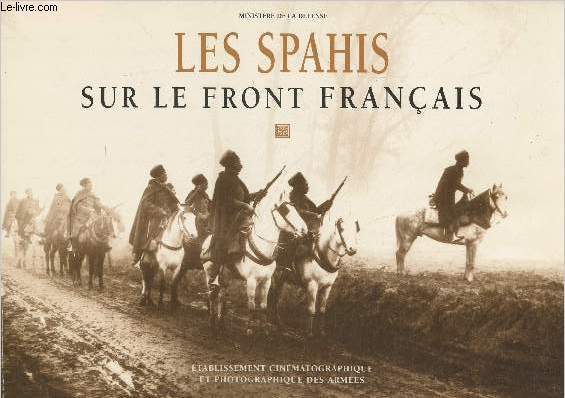 Les Spahis sur le front franais - 1916 - Ministre de la dfense, SIRPA, ECPA