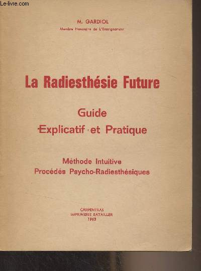 La Radiesthsie Future - Guide explicatif et pratique (Mthode intuitive, procds psycho-radiesthtiques