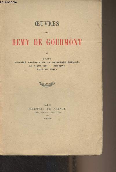 Oeuvres de Remy de Gourmont - VI - Lilith, Histoire tragique de la princesse Phnissa, Le vieux roi, Thodat, Thtre muet