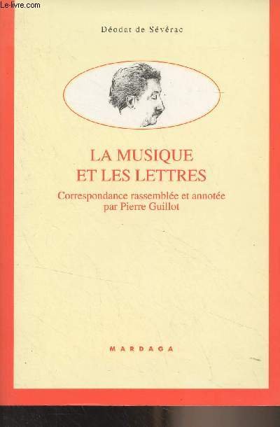 La musique et les lettres - Correspondance rassemble et annote par Pierre Guillot