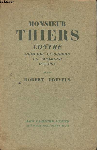 Monsieur Thiers contre l'empire, la guerre, la commune 1869-1871 - 