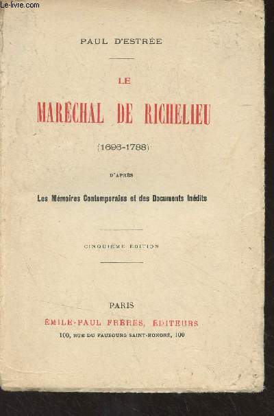 Le Marchal de Richelieu (1696-1788) d'aprs Les mmoires contemporaines et des documents indits - 5e dition