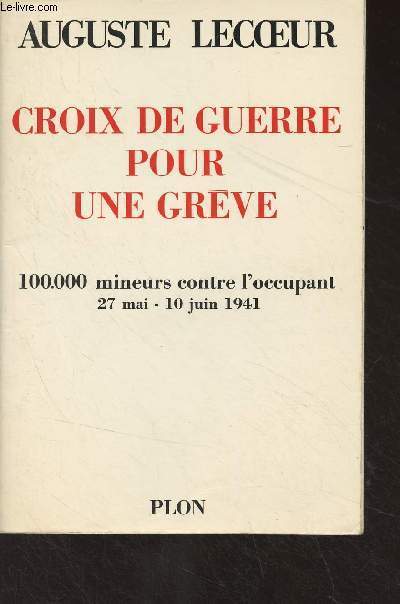 Croix de guerre pour une grve - 100.000 mineurs contre l'occupant (27 mai - 10 juin 1941)
