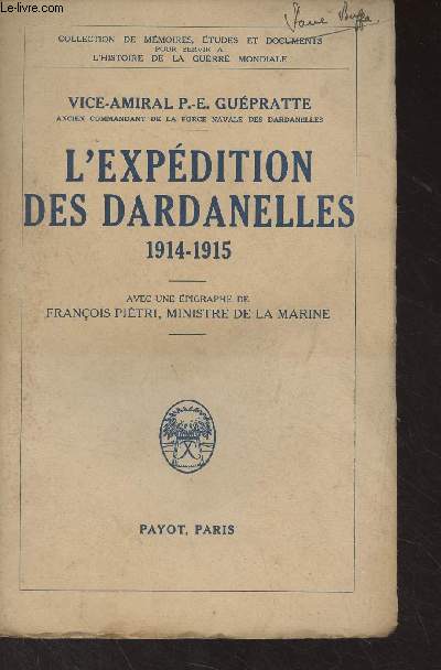 L'expdition des Dardanelles (1914-1915) - Collection de mmoires, tudes et documents pour servir  l'histoire de la guerre mondiale
