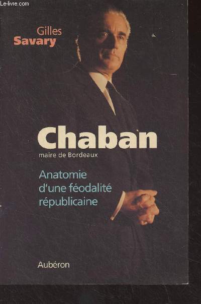 Chaban, maire de Bordeaux - Anatomie d'une fodalit rpublicaine