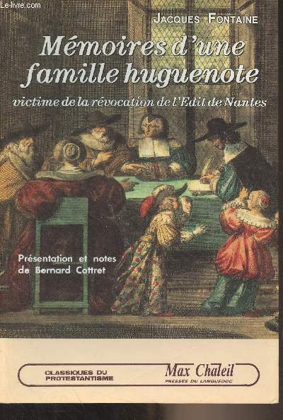 Mmoires d'une famille huguenote, victime de la rvocation de l'Edit de Nantes (Prsentation et notes de Bernard Cottret) - 