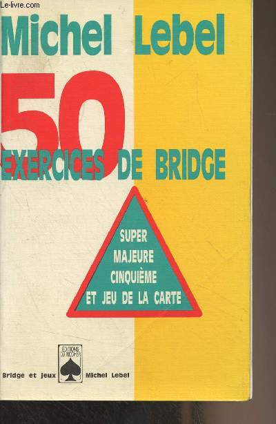 50 exercices de Bridge - Super majeure cinquime et jeu de la carte