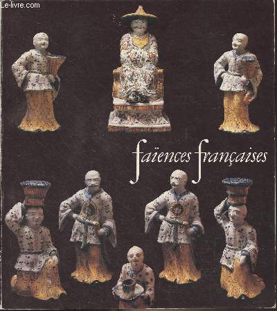 Faences franaises - XVIe-XVIIIe sices - Galeries nationales du Grand Palais, Paris 6 juin 1980- 25 aot 1980