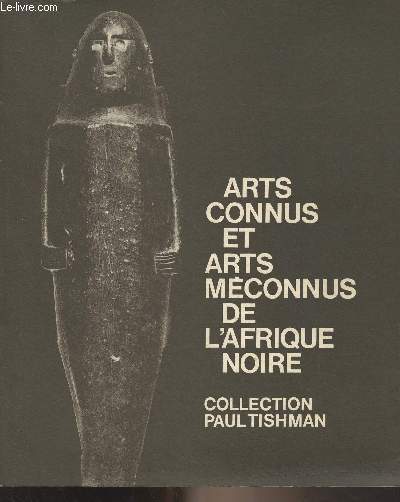 Arts connus et arts mconnus de l'Afrique Noire - Collection Paul Tishman - Muse de l'homme, Paris 1966