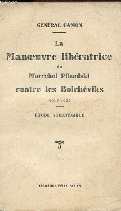 LA MANOEUVRE LIBERATRICE DU MARECHAL PILSUDSKI CONTRE LES BOLCHEVIKS - AOUT 1920 - ETUDE STRATEGIQUE.