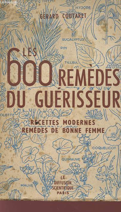 LES 600 REMEDES DU GUERISSEUR - RECETTES MODERNES - REMEDES DE BONNE FEMME.