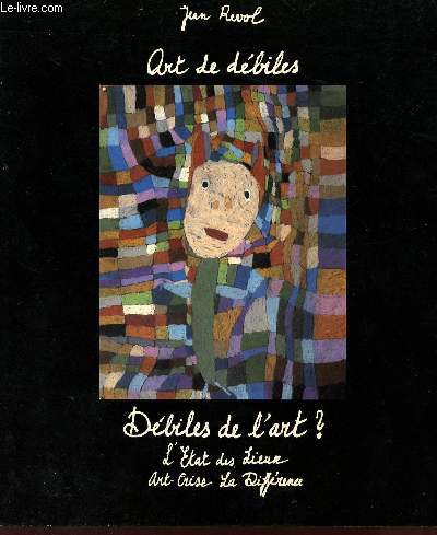 ART DE DEBILES - DEBILES DE L'ART, - L'ETAT DES LIEUX.