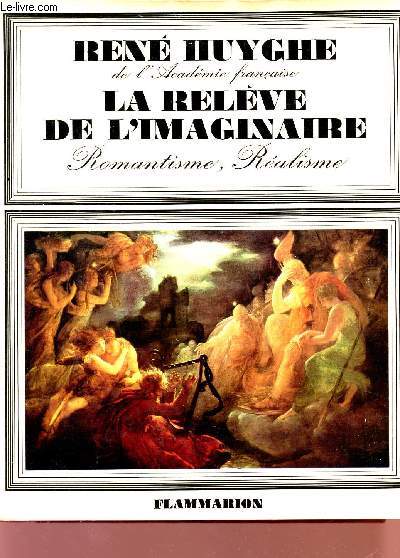 LA RELEVE DE L'IMAGINAIRE - LA PEINTURE FRANCAISE AU XIX SIECLE - ROMANTISME, REALISME.