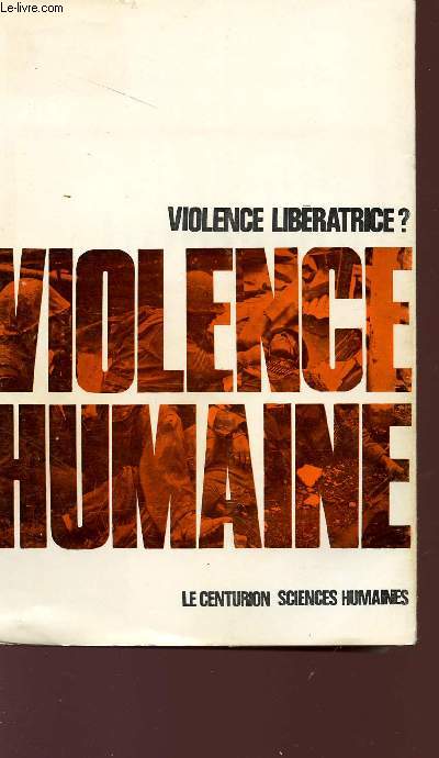 VIOLENCE HUMAINE - VIOLENCE LIBERATRICE? - COLLECTION 