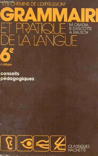 GRAMMAIRE ET PRATIQUE DE LA LANGUE - 6 COLLEGES - CONSEILS PEDAGOGIQUES - COLLECTION 