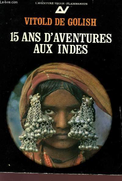 15 ANS D'AVENTURES AUX INDES - TOME I - L'INDE OUBLIEE - COLLECTION 