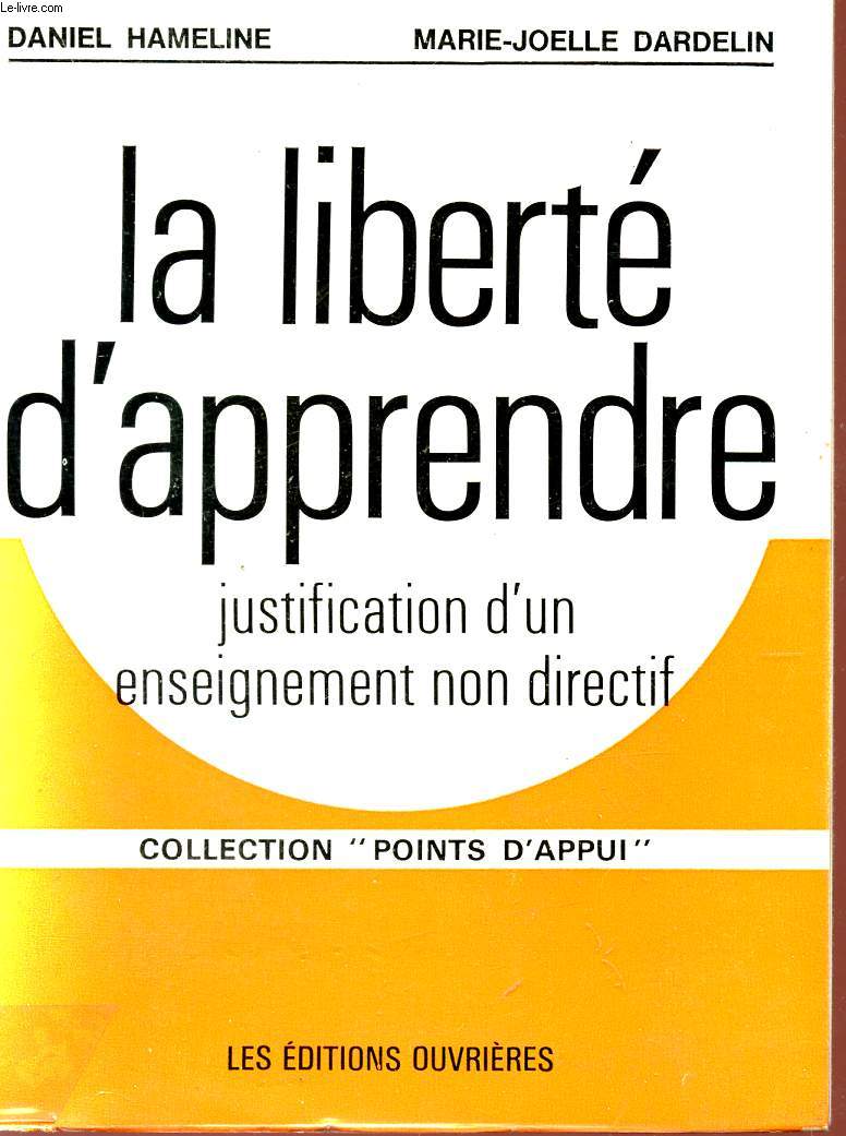 LA LIBERTE D'APPRENDRE - JUSTIFICATION D'UN ENSEIGNEMENT NON DIRECTIF - COLLECTION 