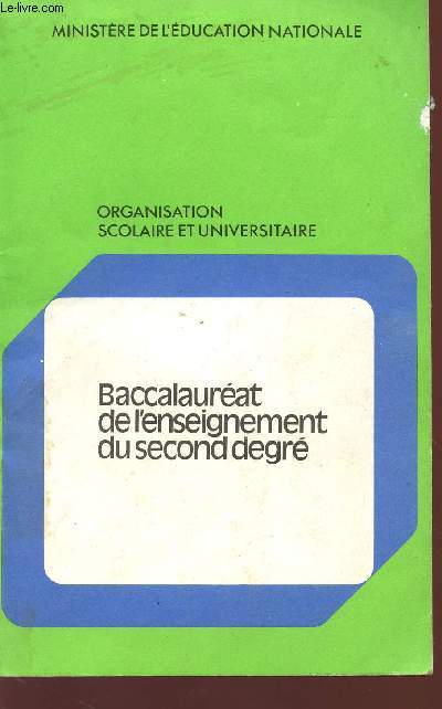 BACCALAUREAT DE L'ENSEIGNEMENT DU SECOND DEGRE - ORGANISATION SCOLAIRE ET UNIVERSITAIRE.