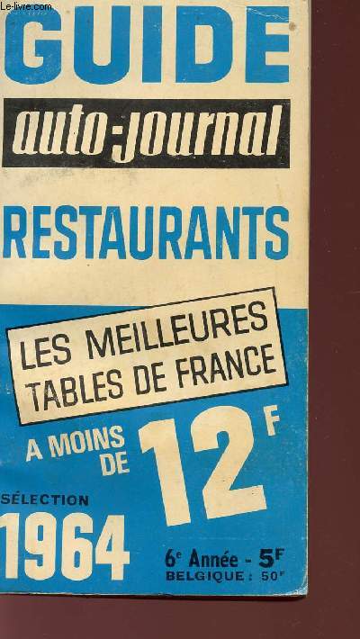GUIDE RESTAURANTS - AUTO-JOURNAL - SELECTION 1964 - LES MEILLEURES TABLES DE FRANCE.