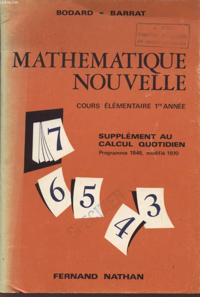 MATHEMATIQUE NOUVELLE - COURS ELEMENTAIRE 1ere ANNEE - SUPPLEMENT AU CALCUL QUOTIDIEN - PROGRAMME 1945, MODIFIE 1970.