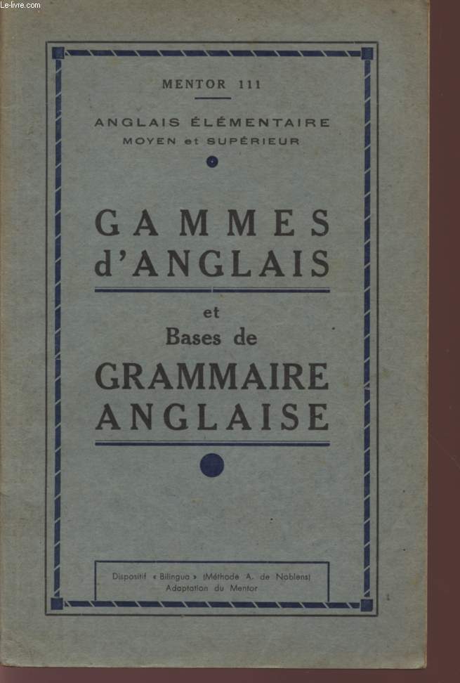 GAMMES D'ANGLAIS ET BASES DE GRAMMAIRE - ANGLAIS ELEMENTAIRE MOYEN ET SUPERIEUR - MENTOR 111.