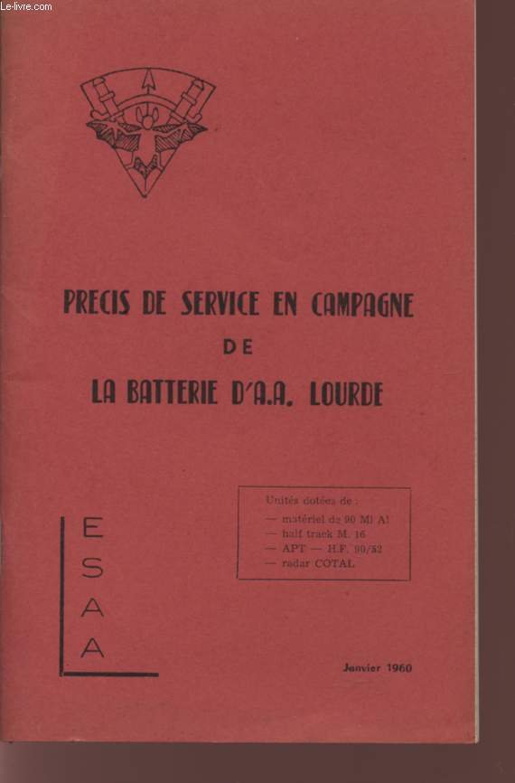 PRECIS DE SERVICE EN CAMPAGNE DE LA BATTERIE D'A.A. LOURDE - UNITES DOTEES DE : MATERIEL DE 90 M1 A1 - HALFR TRACK M16 - APT - HF 90/52 - RADAR COTAL - JANVIER 1960.