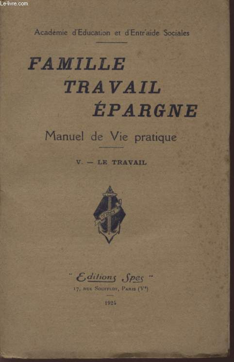 FAMILLE TRAVAIL EPARGNE - MANUEL DE VIE PRATIQUE / VOLUME V : LE TRAVAIL.