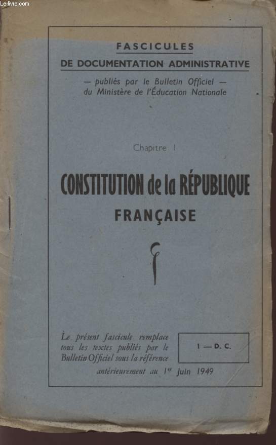 CONSTITUTION DE LA REPUBLIQUE FRANCAISE - (CHAPITRE I) - N4-D.C. / FASCICULES DE DOCUMENTATION ADMINISTRATIVE - PUBLIES PAR LE BULLETIN OFFICIEL DU MINISTERE DE L'EDUCATION NATIONALE.