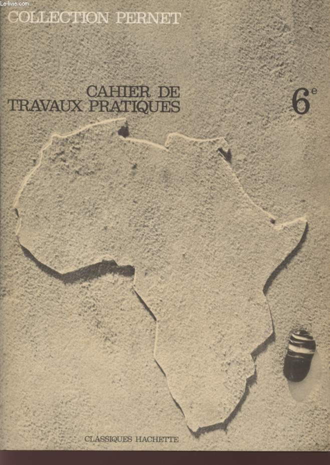 CAHIER DE TRAVAUX PRATIQUES - NOTIONS DE GEOGRAPHIE GENERALE - LE CONTINENT AFRIAIN / COLLECTION PERNET/GEOGRAPHIE.