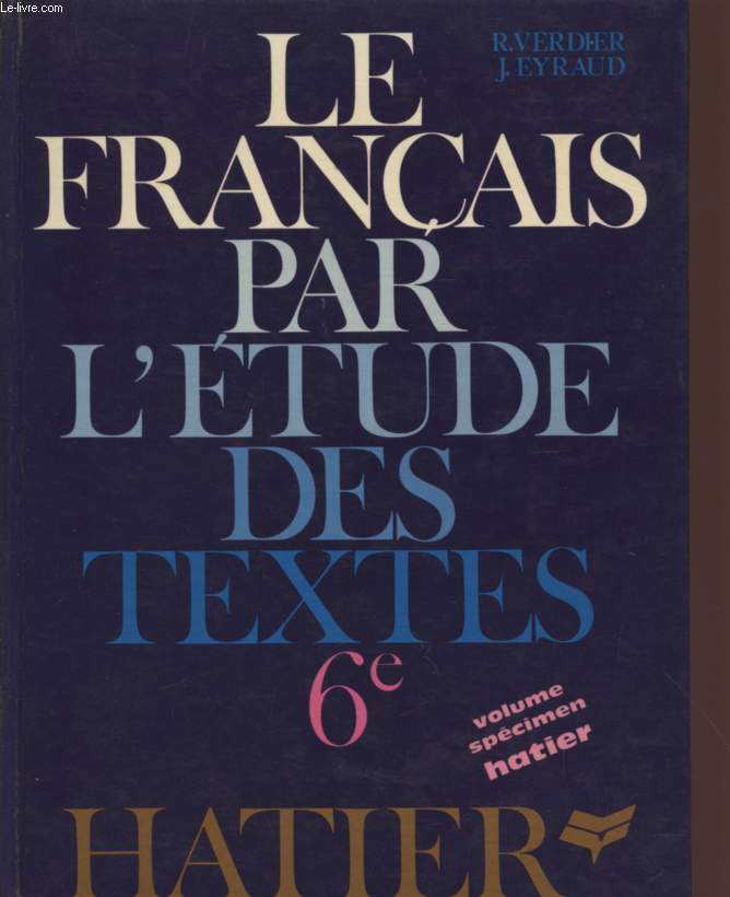 LE FRANCAIS PAR L'ETUDE DES TEXTES - CLASSE DE 6 / EXPLICATIONS FRANCAISES - LECTURES SUIVIES ET DIRIGEES - ETUDE DE LA LANGUE - TRAVAUX DIRIGES - INITIATION A LA REDACTION / VOLUME SPECIMEN.
