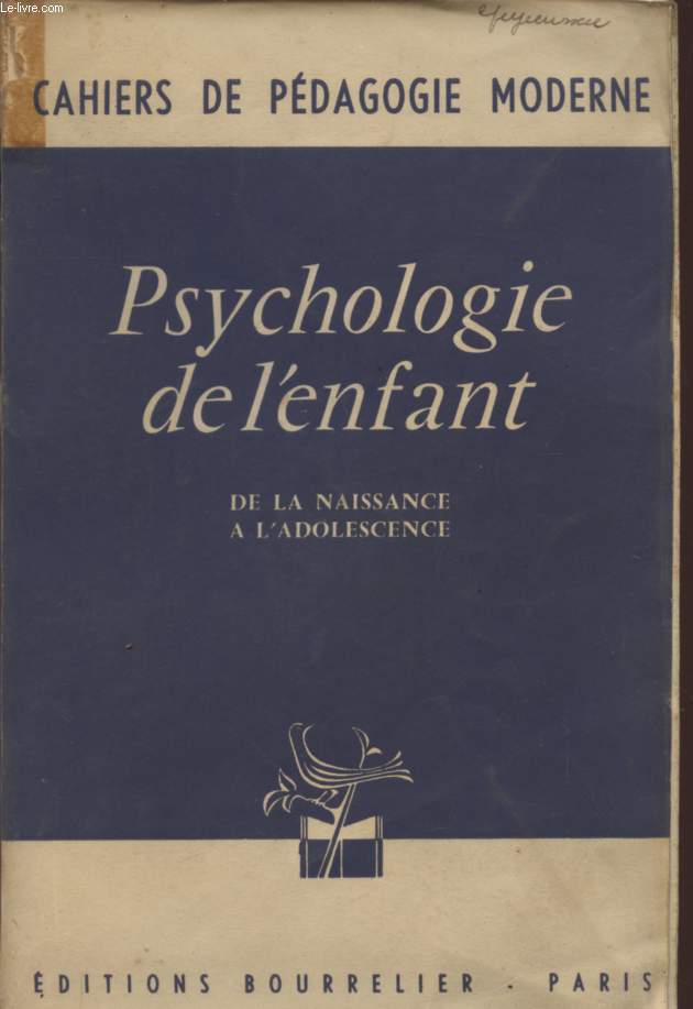 PSYCHOLOGIE DE L'ENFANT - DE LA NAISSANCE A L'ADOLESCENCE / COLLECTION 