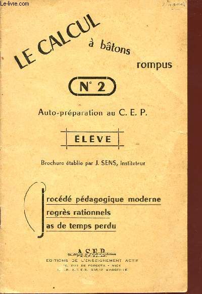 LE CALCUL A BATONS ROMPUS - N2 / AUTO-PREPARATION AU C.E.P. / ELEVE / PROCEDE PEDAGOGIQUE MODERNE - PROGRES RATIONNELS - PAS DE TEMPS PERDU.