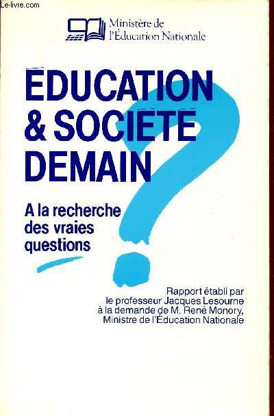 EDUCATION ET SOCIETE DEMAIN / A LA RECHERCHE DES VRAIES QUESTIONS.