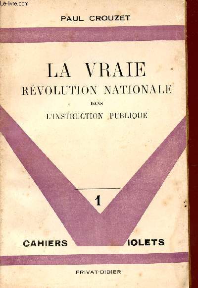 LA VRAIE REVOLUTION NATIONALE DANS L'INSTRUCTION PUBLIQUE / COLLECTION LES CAHIERS VIOLETS - 1.