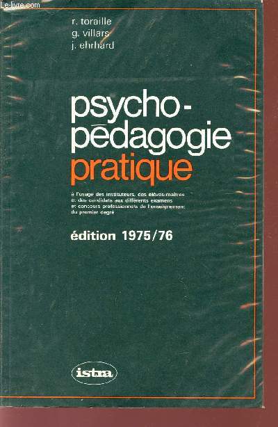 PSYCHO-PEDAGOGIE PRATIQUE / A L'USAGE DES INSTITUEURS, DES ELEVES-MAITRES ET DES CANDIDATS AUX DIFFERENTS EXAMENS ET CONCOURS PROFESSIONNELS DE L'ENSEIGNEMENT DU PREMIER DEGRE / EDITION 1975/76.