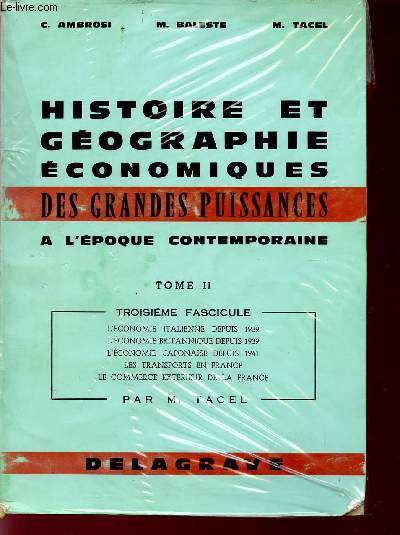 HISTOIRE ET GEOGRAPHIE ECONOMIQUES DES GRANDES PUISSANCES A L'EPOQUE CONTEMPORAINE / TOME II - TROISIEME FASCICULE : L'ECONOMIE ITALIENNE DEPUIS 1939 - L'ECONOMIE BRITANNIQUE DEPUIS 1939 - L'ECONOMIE JAPONAISE DEPUIS 1941 - LES TRANSPORTS EN FRANCE...