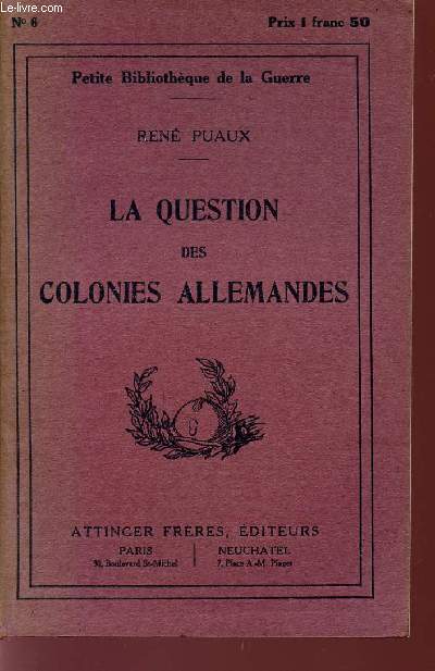 LA QUESTION DES COLONIES ALLEMANDES / PETITE BIBLIOTHEQUE DE LA GUERRE.