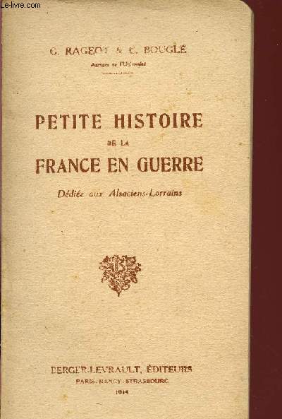 PETITE HISTOIRE DE LA FRANCE EN GUERRE / DEDIEE AUX ALSACIENS-LORRAINS.