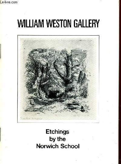 WILLIAM WESTON GALLERY / ETCHINGS BY THE NORWICH SCHOOL.