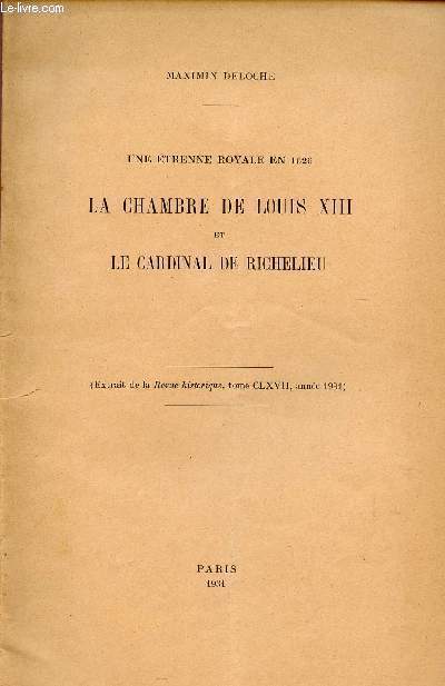 UNE ETRENNE ROYALE EN 1626 - LA CHAMBRE DE LOUIS XIII ET LE CARDINAL DE RICHELIEU / EXTRAIT DE LA REVUE HISTORIQUE, TOME CLXVII, ANNEE 1931.