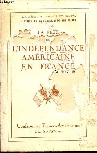LA FETE DE L'INDENDANCE AMERICAINE EN FRANCE / CONFERENCES FRANCO-AMERICAINES - FAITES LE 4 JUILLET 1917 / L'EFFORT DE LA FRANCE ET DE SES ALLIES.