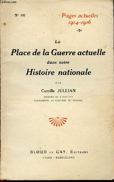LA PLACE DE LA GUERRE ACTUELLE DANS NOTRE HISTORIE NATIONALE / COLLECTION 