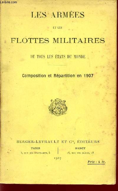 LES ARMEES ET LES FLOTTES MILITAIRES DE TOUS LES ETATS DU MONDE / COMPOSITION ET REPARTITION EN 1907.