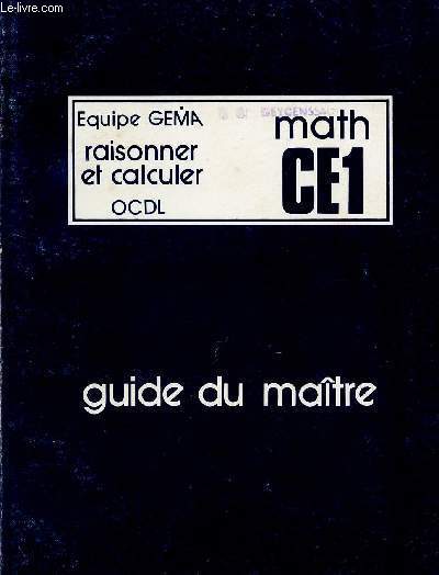 COLLECTION RAISONNER ET CALCULER / MATH CE1 / GUIDE DU MAITRE.